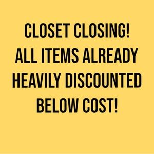 Closet closing! All items already heavily discounted below cost!!!